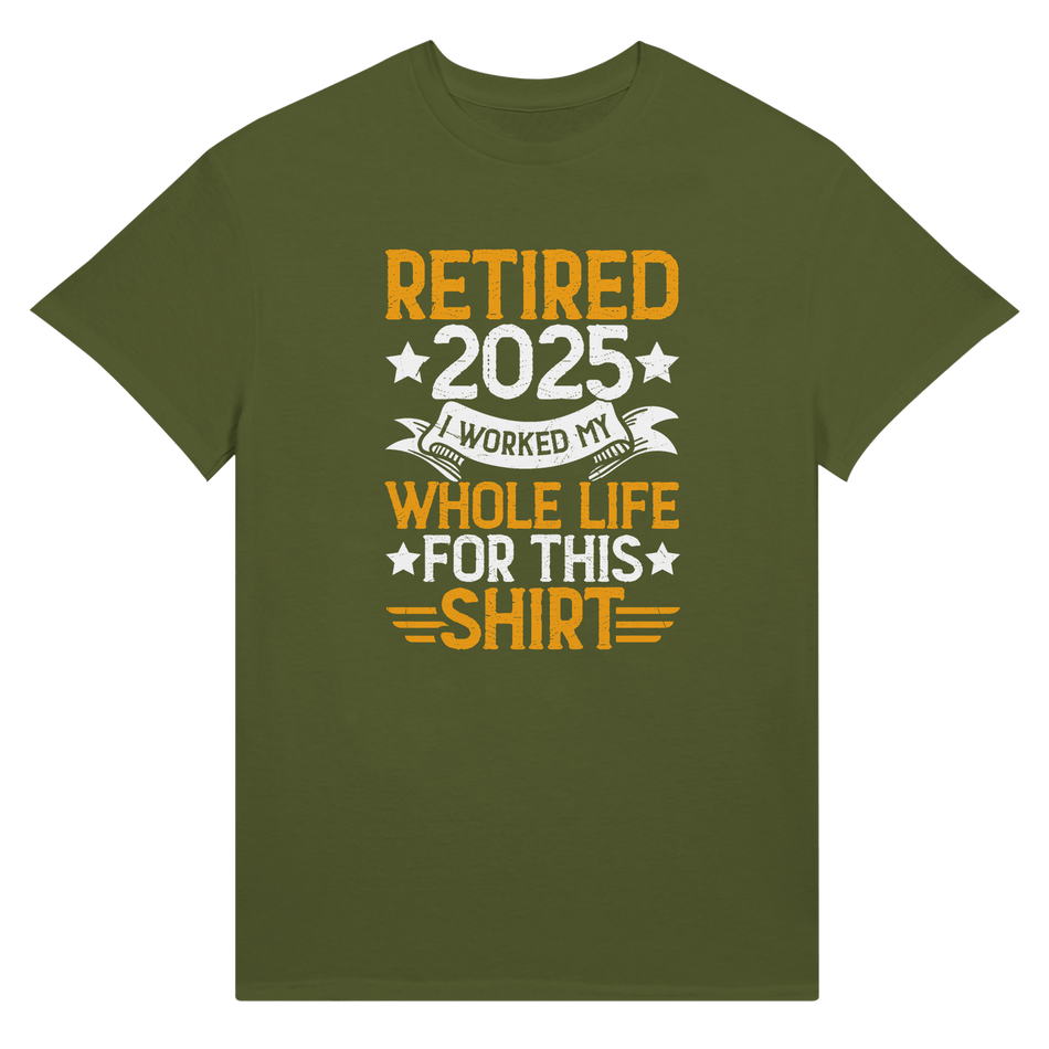Retired 2025 T-Shirt - I Worked All My Life For This | Premium Unisex Tee - KPAP Canada