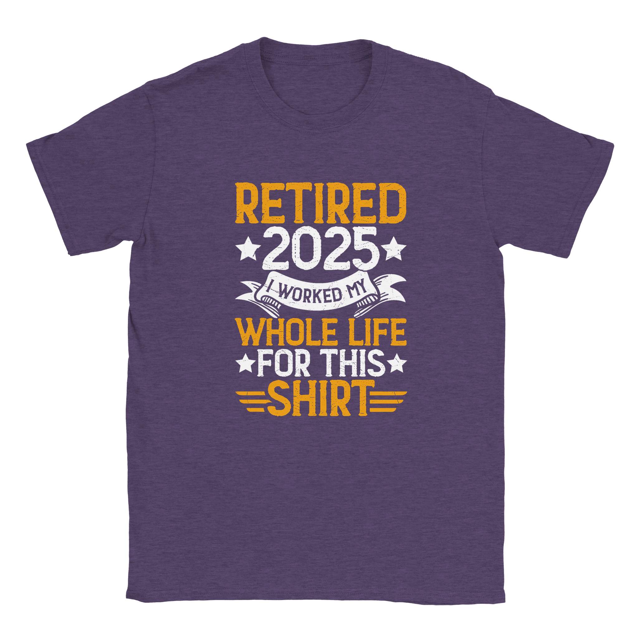 Unisex Classic T-Shirt - Retired 2025 - I Worked All My Life For This Shirt - KPAP Canada