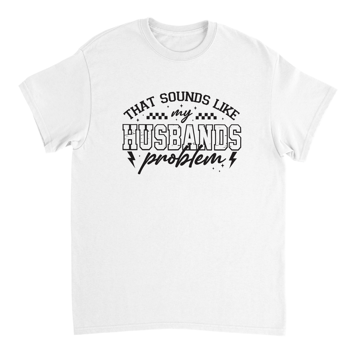 Funny T-Shirt: 'That Sounds Like My Husband's Problem' – Casual Cotton Tee - KPAP Canada
