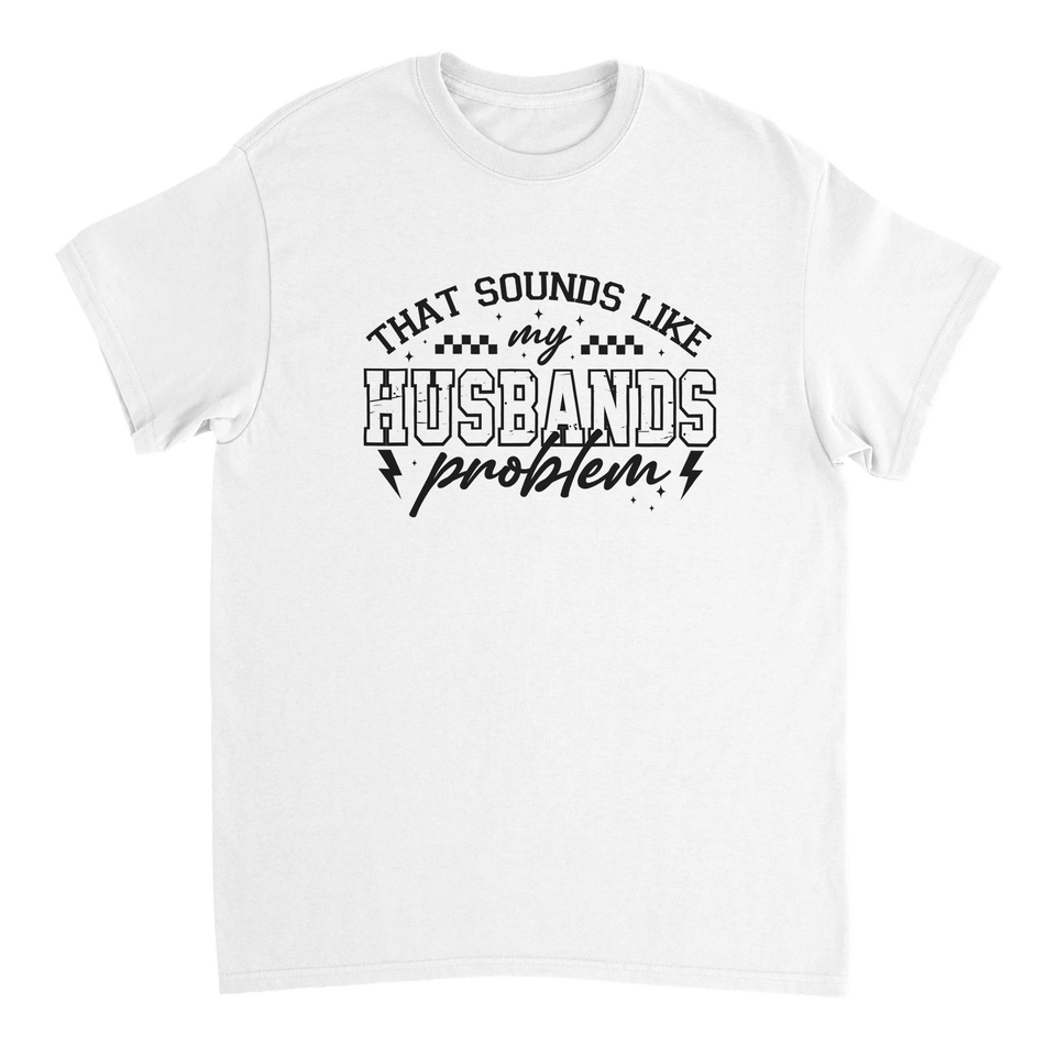 Funny T-Shirt: 'That Sounds Like My Husband's Problem' – Casual Cotton Tee - KPAP Canada