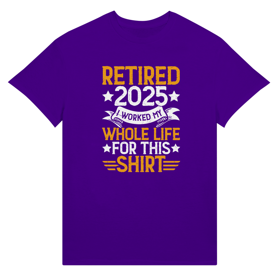 Retired 2025 T-Shirt - I Worked All My Life For This | Premium Unisex Tee - KPAP Canada