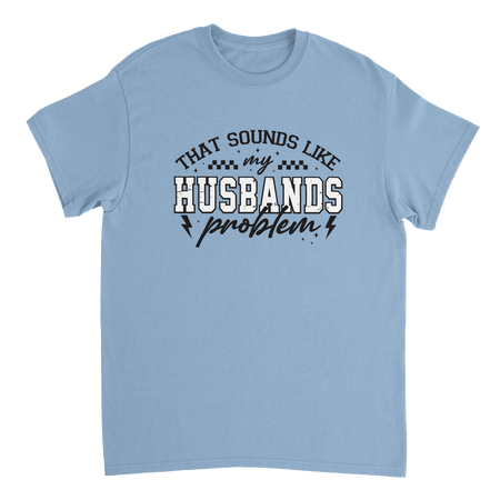 Funny T-Shirt: 'That Sounds Like My Husband's Problem' – Casual Cotton Tee - KPAP Canada