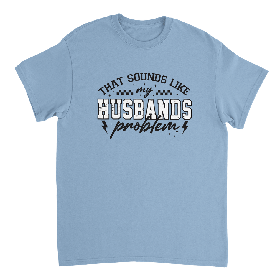 Funny T-Shirt: 'That Sounds Like My Husband's Problem' – Casual Cotton Tee - KPAP Canada