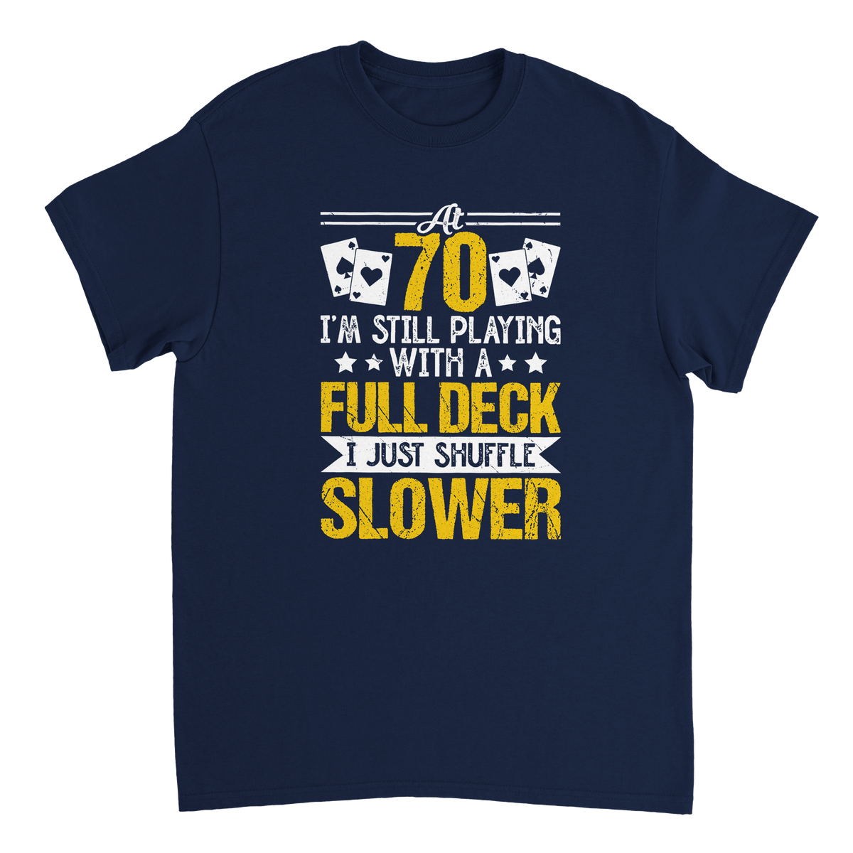 Funny 70 - Year - Old T-Shirt - Playing with a Full Deck, Shuffle Slower Design - KPAP Canada