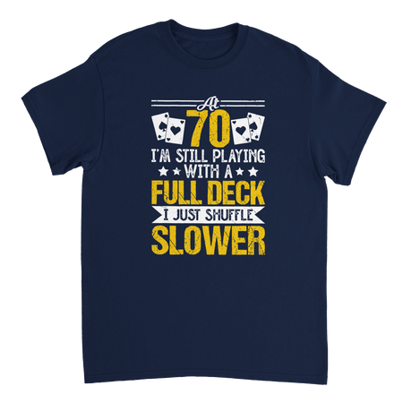 Funny 70 - Year - Old T-Shirt - Playing with a Full Deck, Shuffle Slower Design - KPAP Canada