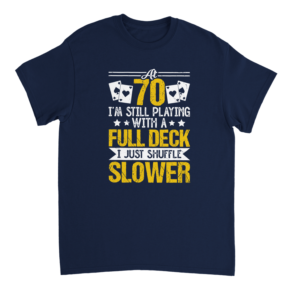 Funny 70 - Year - Old T-Shirt - Playing with a Full Deck, Shuffle Slower Design - KPAP Canada