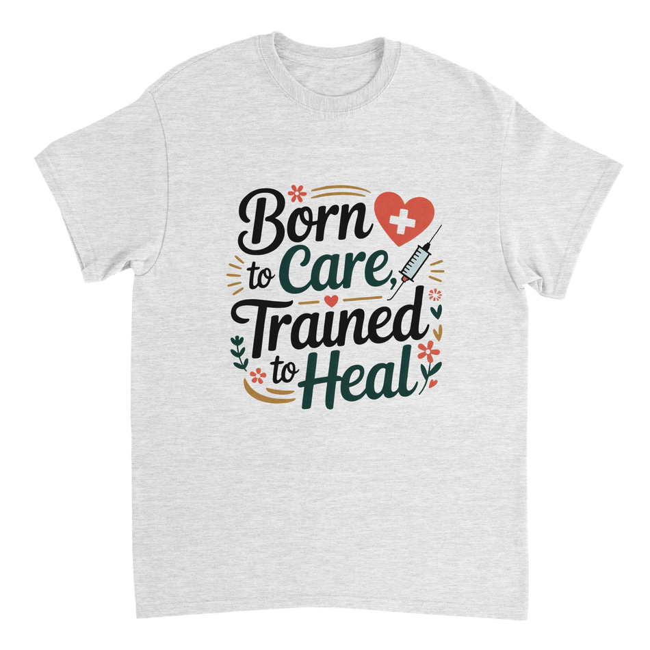 Nurse T-Shirt – Born to Care, Trained to Heal – Durable Cotton Tee - KPAP Canada