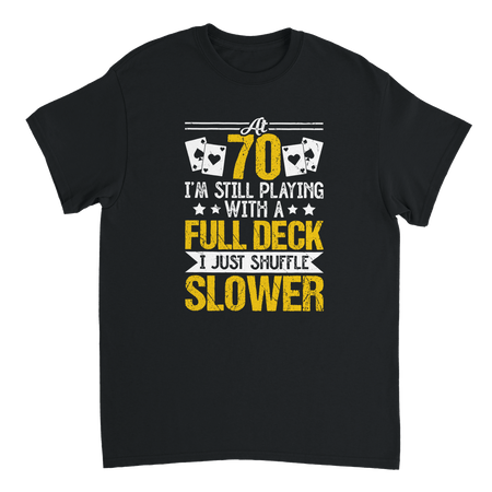 Funny 70 - Year - Old T-Shirt - Playing with a Full Deck, Shuffle Slower Design - KPAP Canada