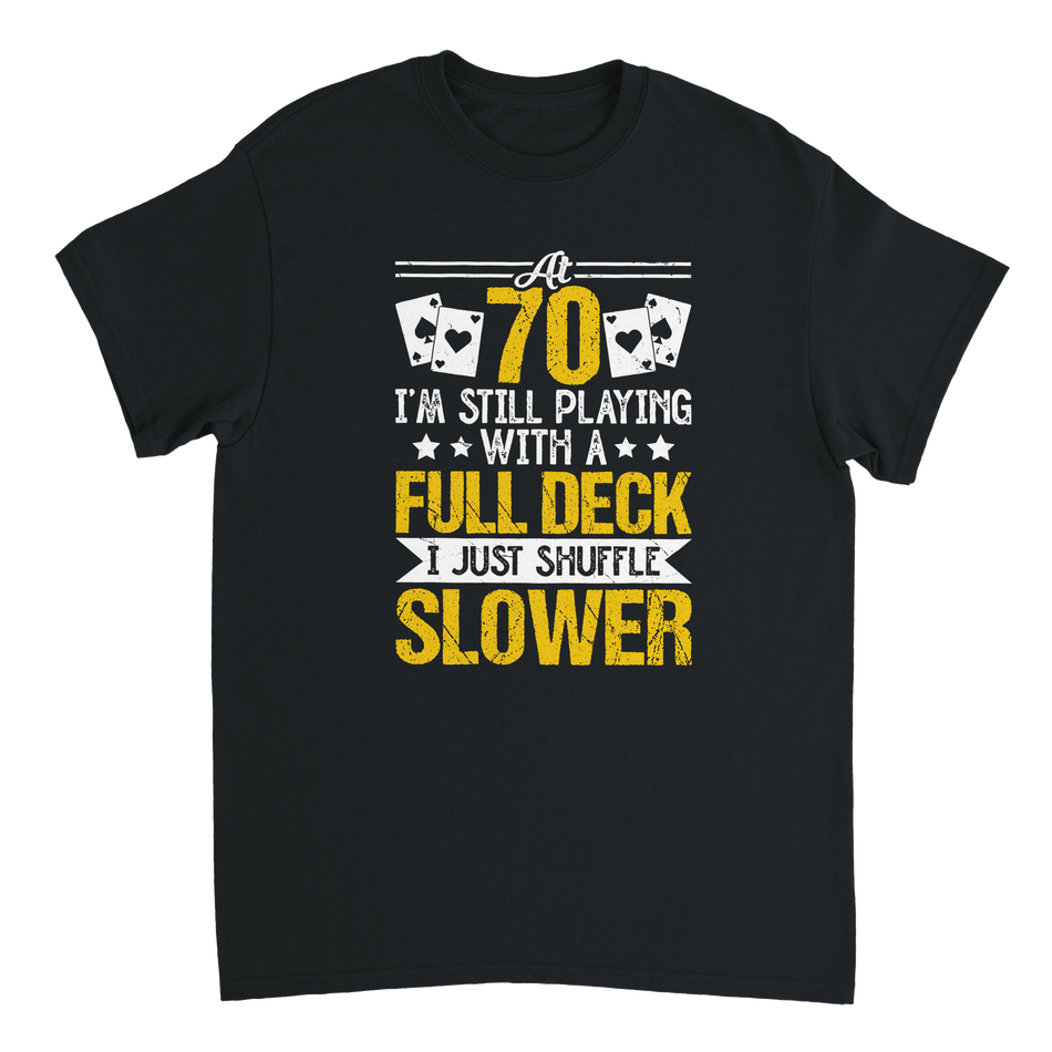 Funny 70 - Year - Old T-Shirt - Playing with a Full Deck, Shuffle Slower Design - KPAP Canada