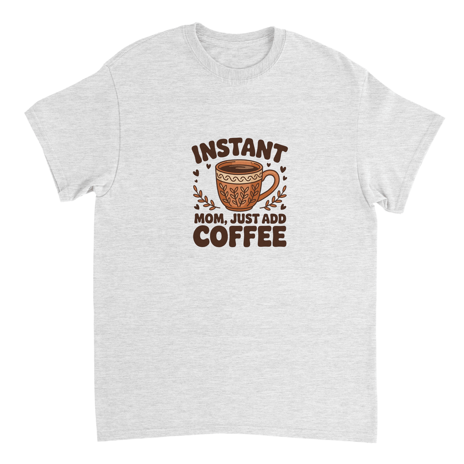 Instant Mom Just Add Coffee T-Shirt – Classic Fit Heavyweight Cotton Tee - KPAP Canada