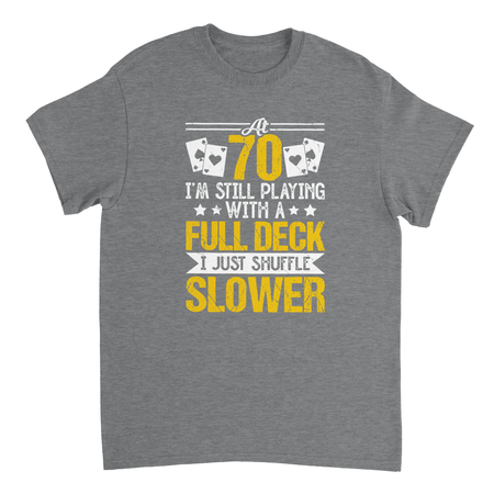 Funny 70 - Year - Old T-Shirt - Playing with a Full Deck, Shuffle Slower Design - KPAP Canada
