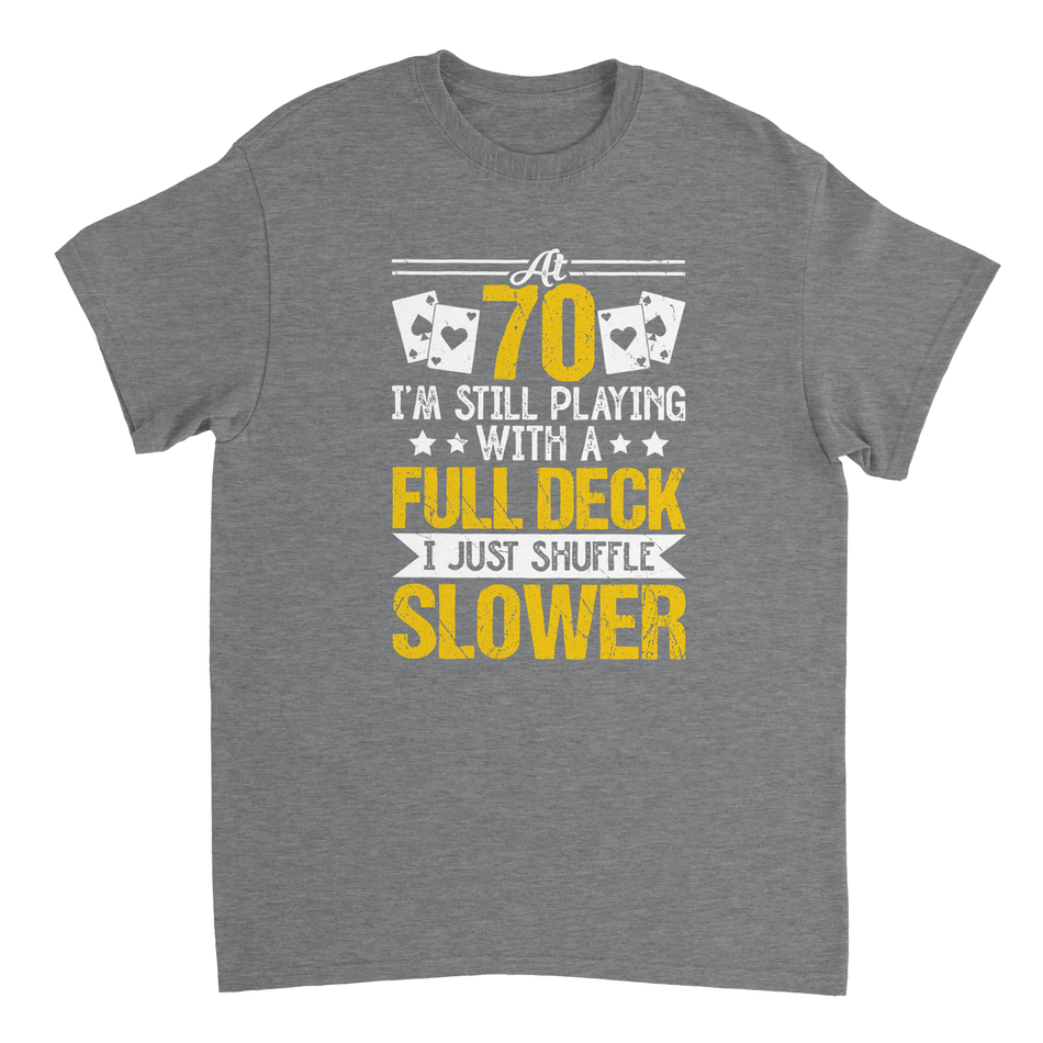 Funny 70 - Year - Old T-Shirt - Playing with a Full Deck, Shuffle Slower Design - KPAP Canada