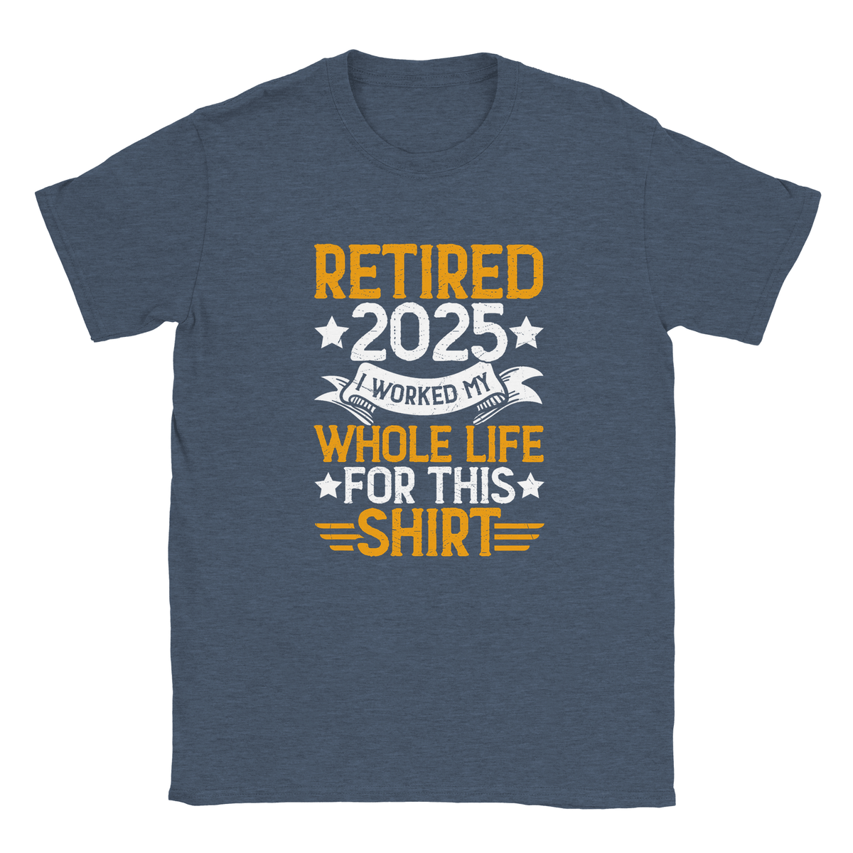 Unisex Classic T-Shirt - Retired 2025 - I Worked All My Life For This Shirt - KPAP Canada