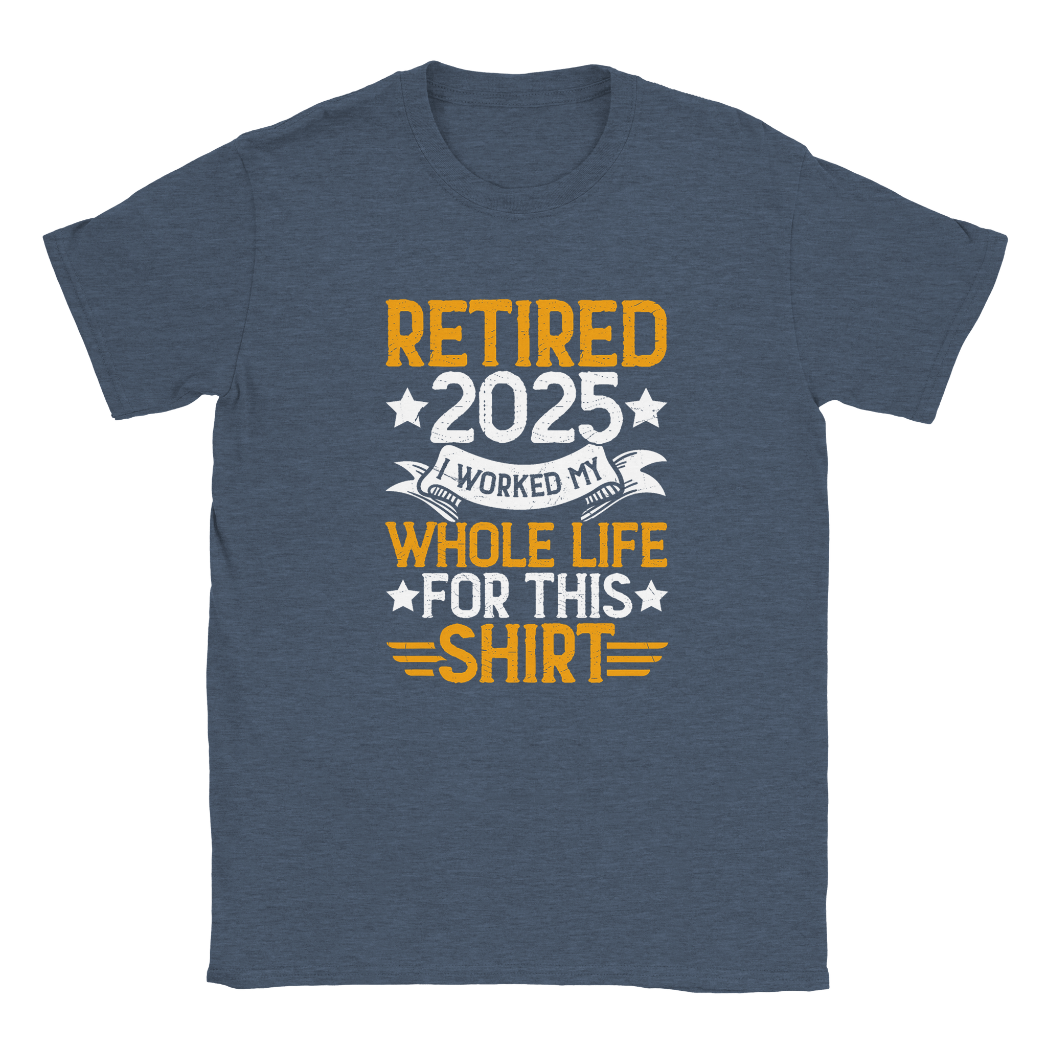 Unisex Classic T-Shirt - Retired 2025 - I Worked All My Life For This Shirt - KPAP Canada