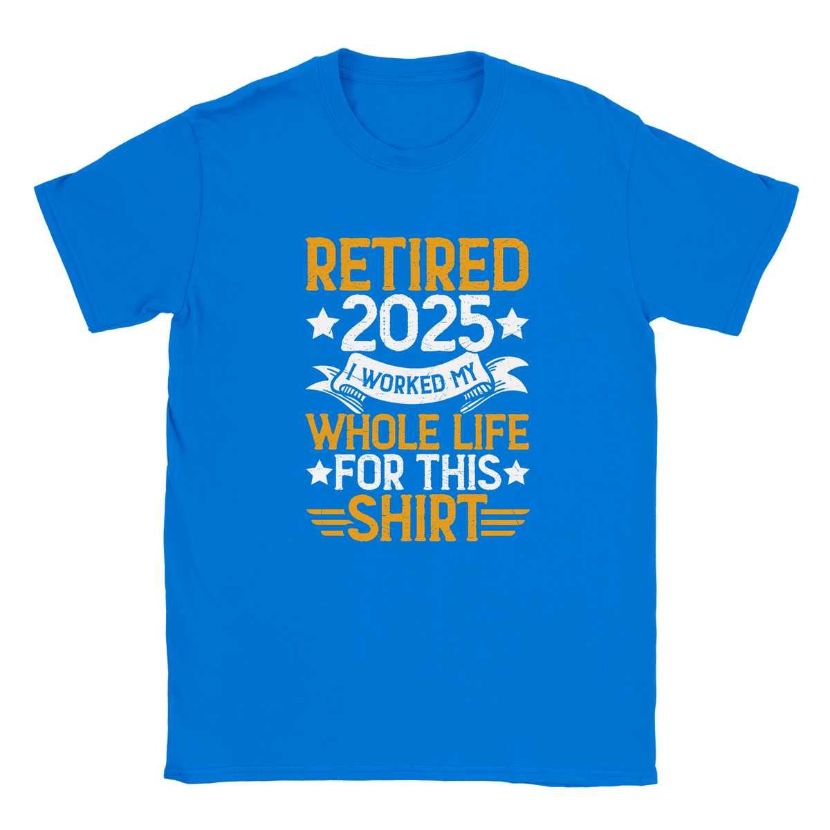 Unisex Classic T-Shirt - Retired 2025 - I Worked All My Life For This Shirt - KPAP Canada
