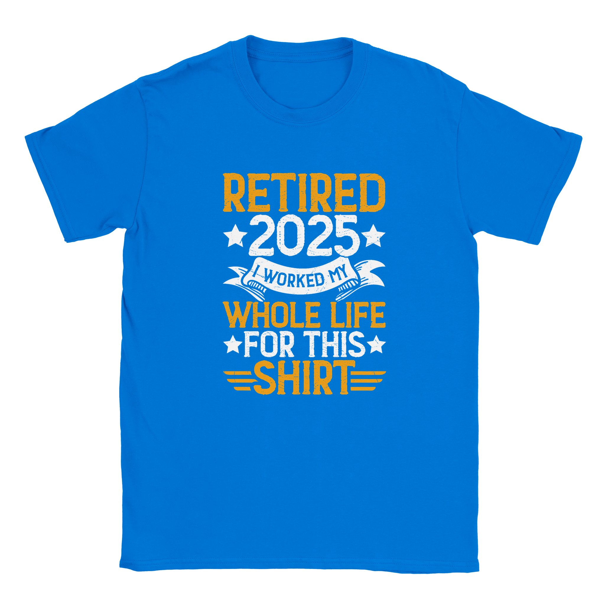 Unisex Classic T-Shirt - Retired 2025 - I Worked All My Life For This Shirt - KPAP Canada
