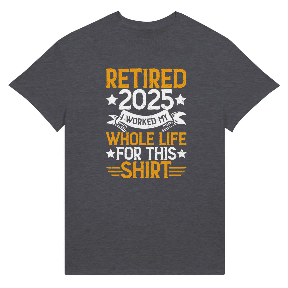 Retired 2025 T-Shirt - I Worked All My Life For This | Premium Unisex Tee - KPAP Canada