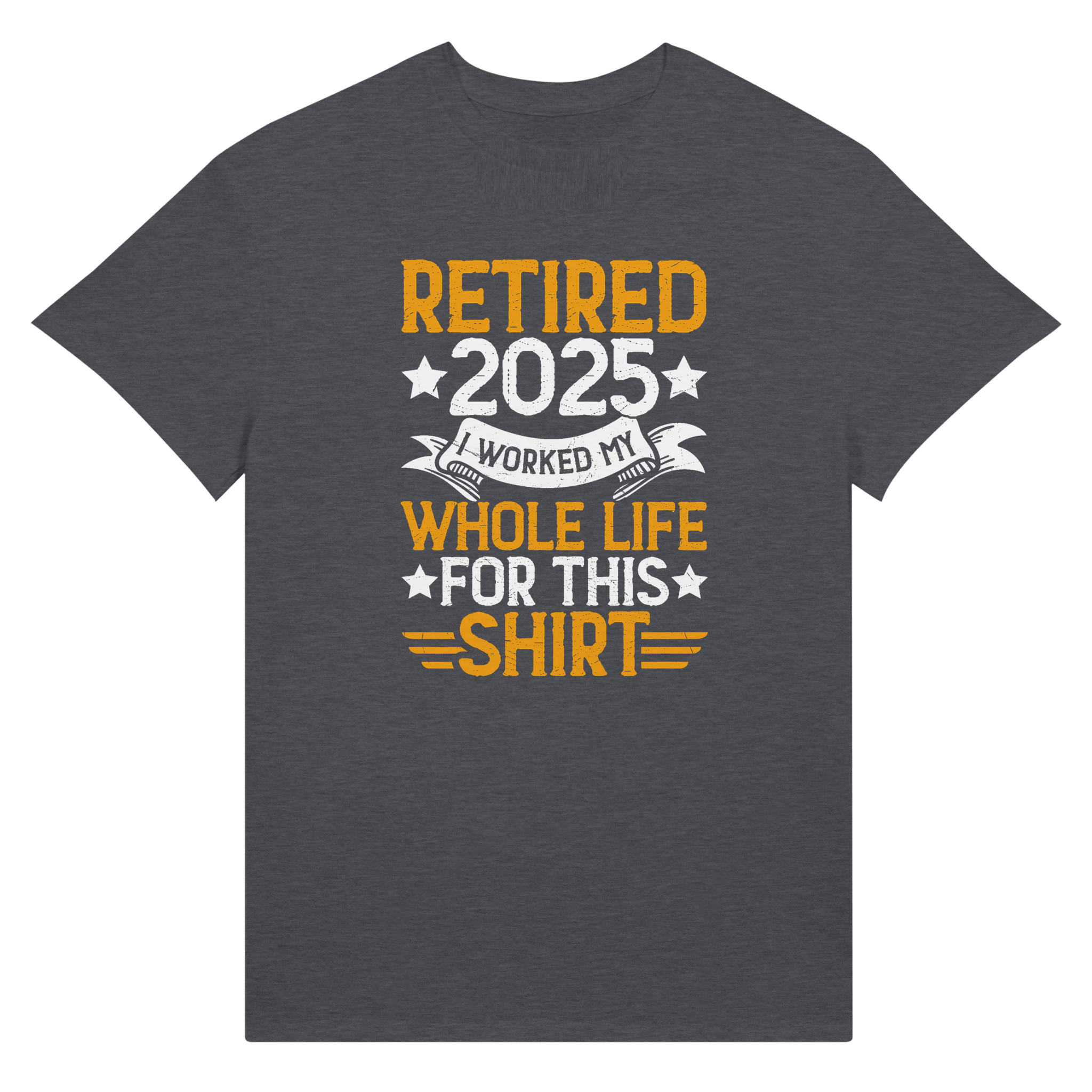 Retired 2025 T-Shirt - I Worked All My Life For This | Premium Unisex Tee - KPAP Canada