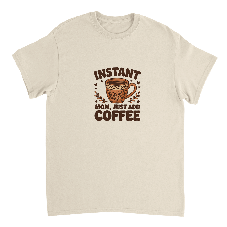 Instant Mom Just Add Coffee T-Shirt – Classic Fit Heavyweight Cotton Tee - KPAP Canada