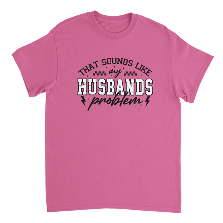 Funny T-Shirt: 'That Sounds Like My Husband's Problem' – Casual Cotton Tee - KPAP Canada