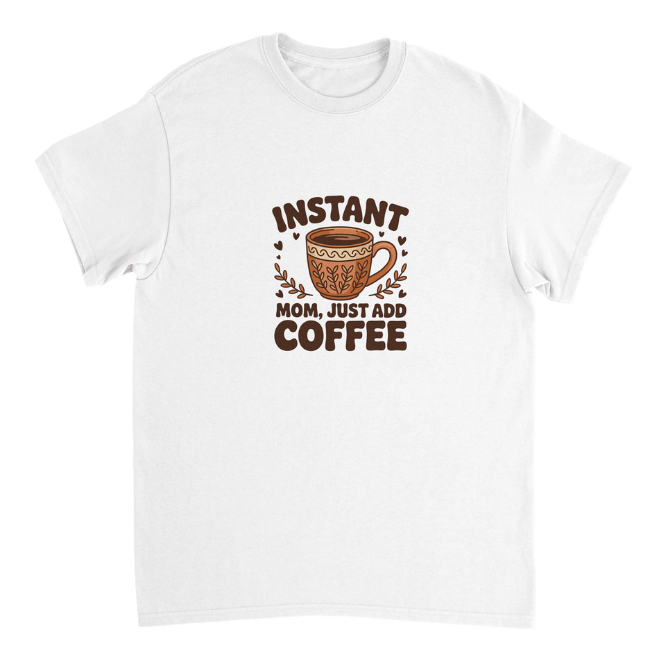 Instant Mom Just Add Coffee T-Shirt – Classic Fit Heavyweight Cotton Tee - KPAP Canada