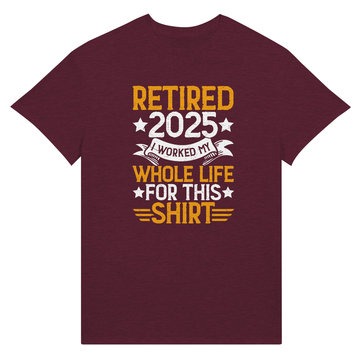 Retired 2025 T-Shirt - I Worked All My Life For This | Premium Unisex Tee - KPAP Canada