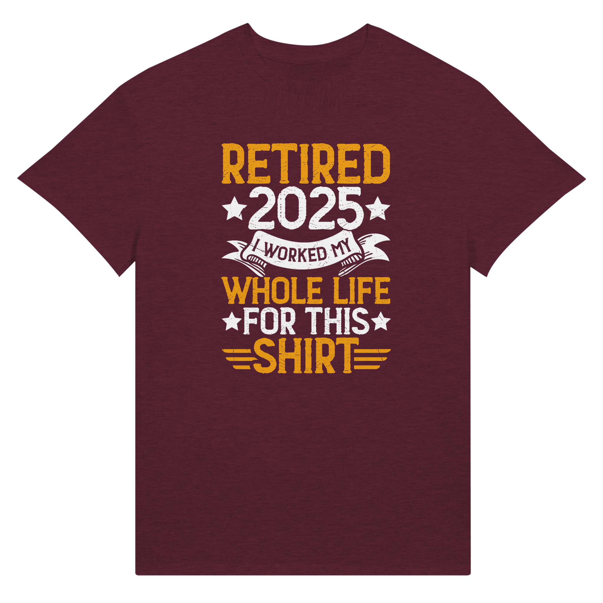 Retired 2025 T-Shirt - I Worked All My Life For This | Premium Unisex Tee - KPAP Canada