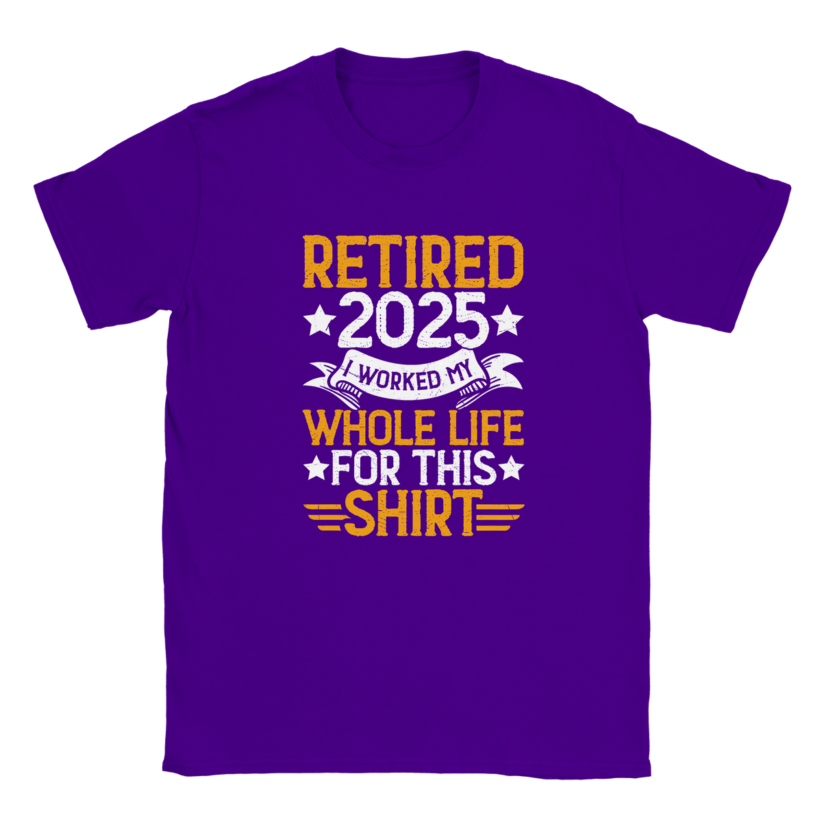 Unisex Classic T-Shirt - Retired 2025 - I Worked All My Life For This Shirt - KPAP Canada