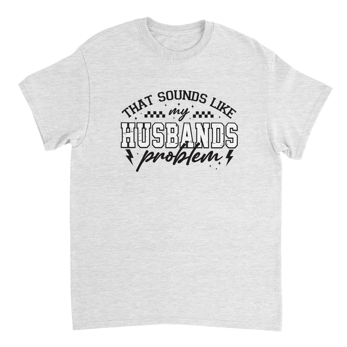 Funny T-Shirt: 'That Sounds Like My Husband's Problem' – Casual Cotton Tee - KPAP Canada
