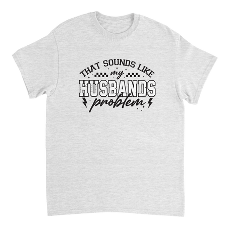 Funny T-Shirt: 'That Sounds Like My Husband's Problem' – Casual Cotton Tee - KPAP Canada
