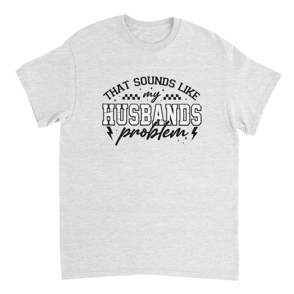 Funny T-Shirt: 'That Sounds Like My Husband's Problem' – Casual Cotton Tee - KPAP Canada