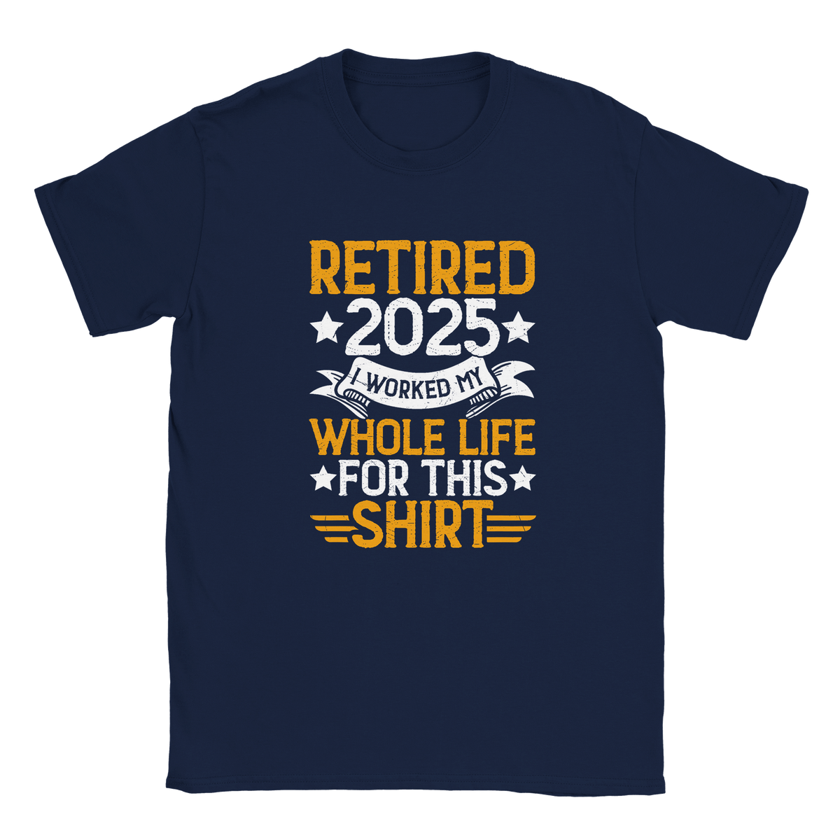 Unisex Classic T-Shirt - Retired 2025 - I Worked All My Life For This Shirt - KPAP Canada