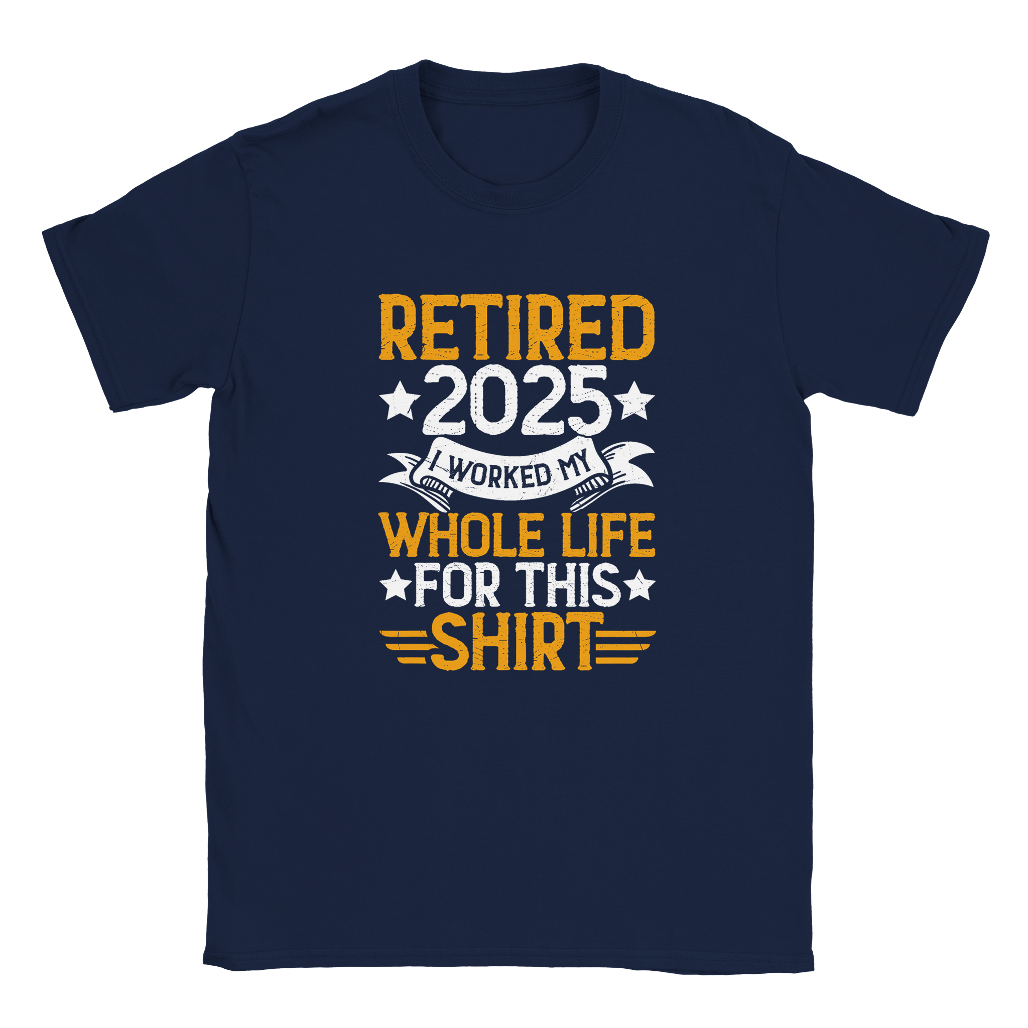 Unisex Classic T-Shirt - Retired 2025 - I Worked All My Life For This Shirt - KPAP Canada