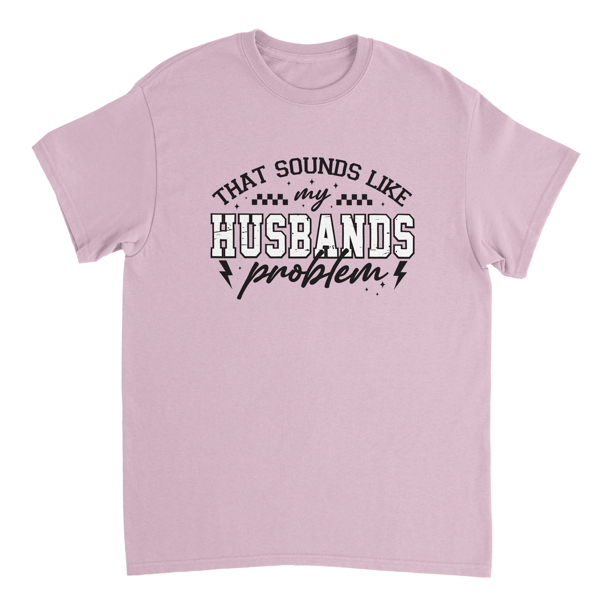 Funny T-Shirt: 'That Sounds Like My Husband's Problem' – Casual Cotton Tee - KPAP Canada