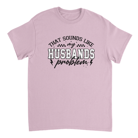 Funny T-Shirt: 'That Sounds Like My Husband's Problem' – Casual Cotton Tee - KPAP Canada