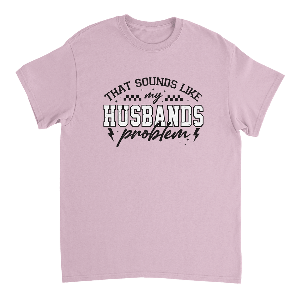 Funny T-Shirt: 'That Sounds Like My Husband's Problem' – Casual Cotton Tee - KPAP Canada