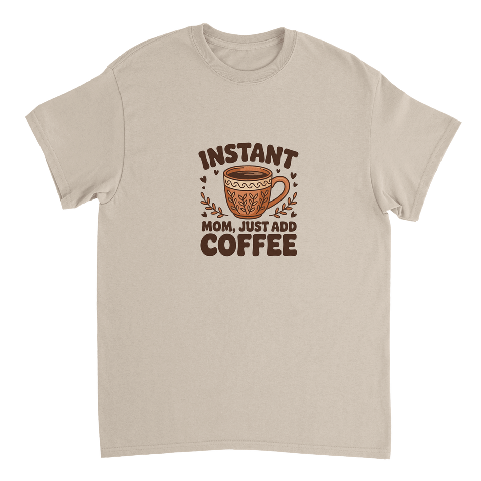 Instant Mom Just Add Coffee T-Shirt – Classic Fit Heavyweight Cotton Tee - KPAP Canada