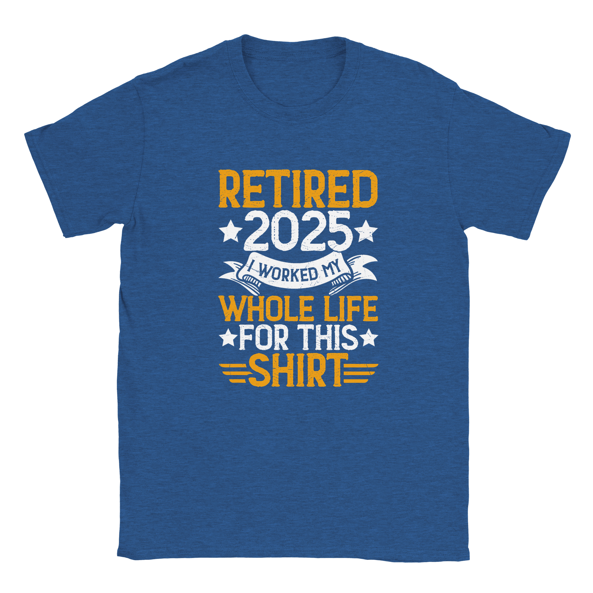 Unisex Classic T-Shirt - Retired 2025 - I Worked All My Life For This Shirt - KPAP Canada