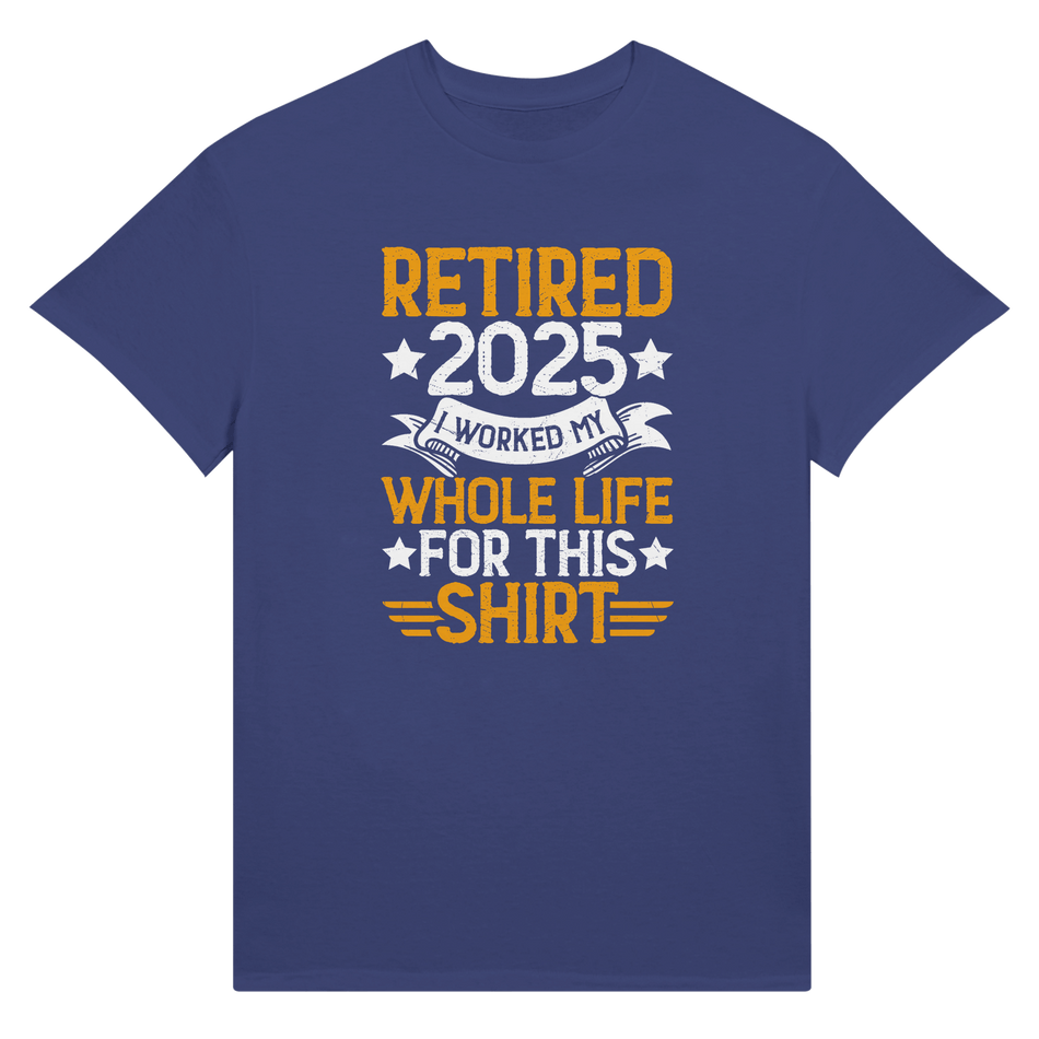 Retired 2025 T-Shirt - I Worked All My Life For This | Premium Unisex Tee - KPAP Canada