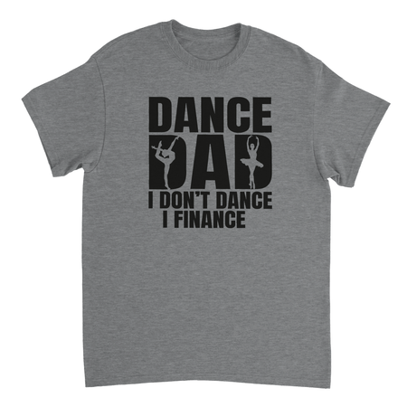 Dance Dad T-Shirt – 'I Don't Dance I Finance' Funny Ballet & Gymnastics Tee, Heavyweight Cotton, Classic Fit - KPAP Canada