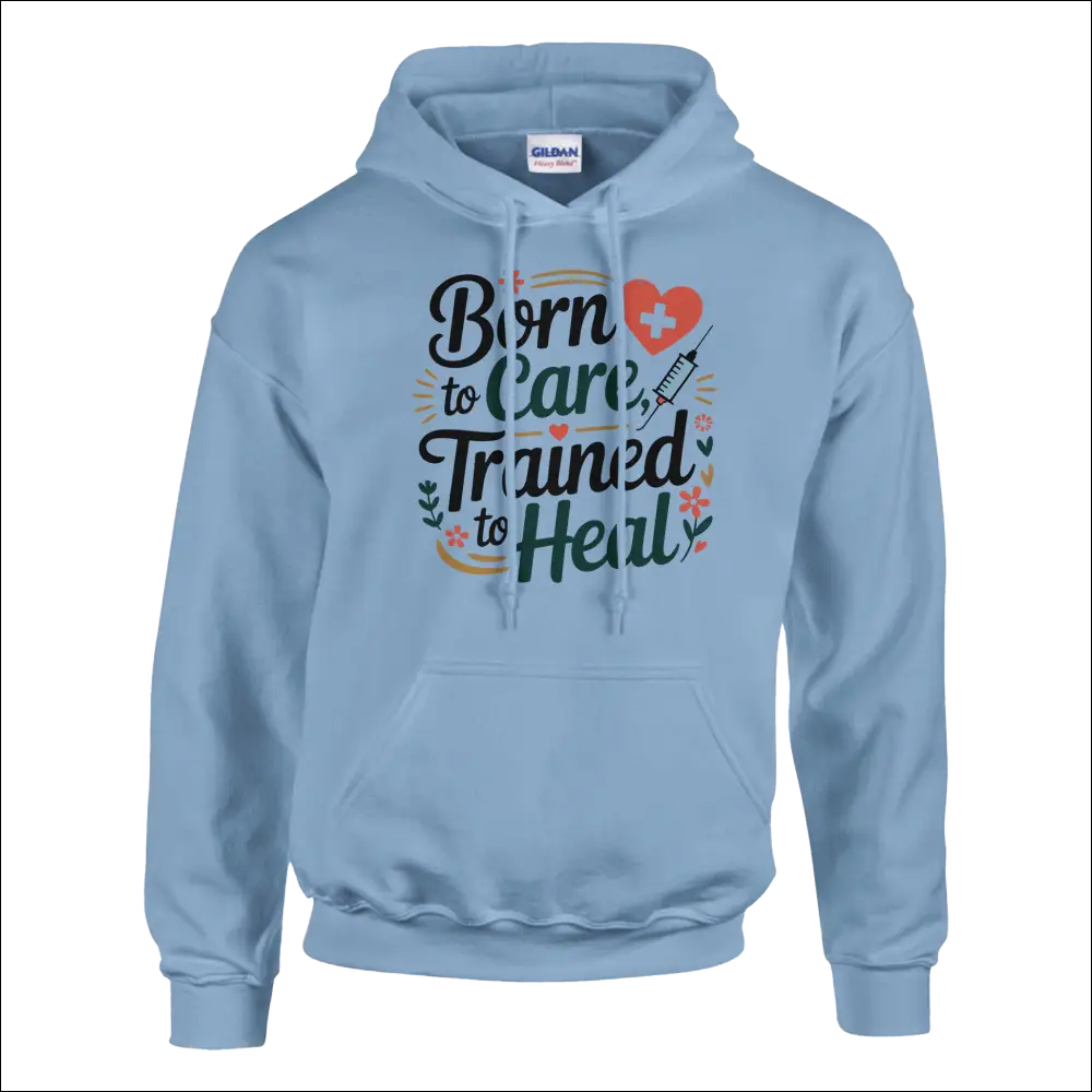 Light blue Gildan hoodie with Born to Care Trained to Heal graphic and heart
