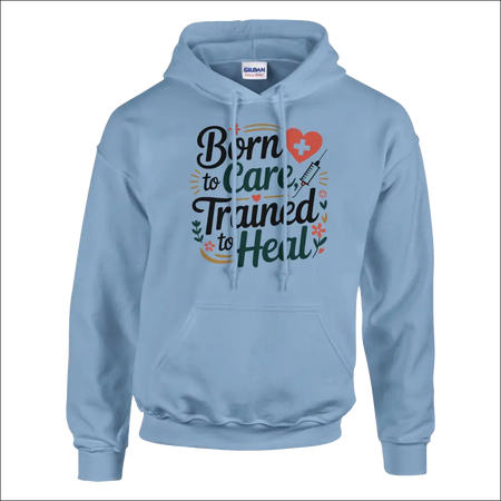 Light blue Gildan hoodie with Born to Care Trained to Heal graphic and heart
