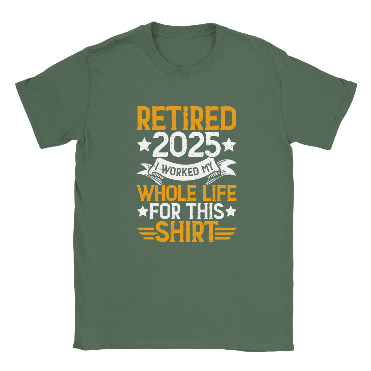 Unisex Classic T-Shirt - Retired 2025 - I Worked All My Life For This Shirt - KPAP Canada