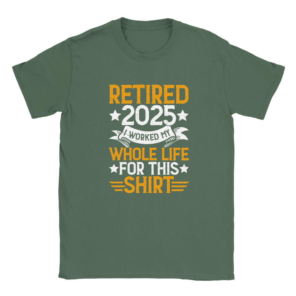 Unisex Classic T-Shirt - Retired 2025 - I Worked All My Life For This Shirt - KPAP Canada
