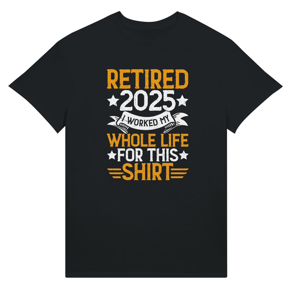 Retired 2025 T-Shirt - I Worked All My Life For This | Premium Unisex Tee - KPAP Canada
