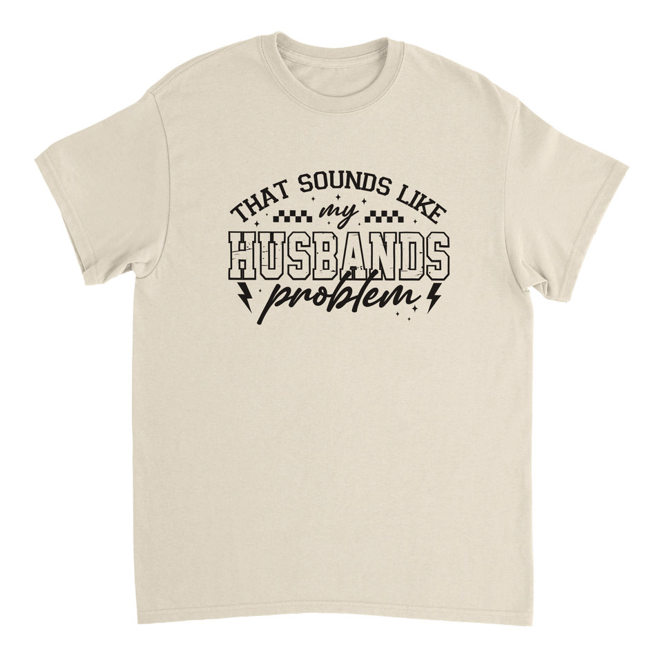 Funny T-Shirt: 'That Sounds Like My Husband's Problem' – Casual Cotton Tee - KPAP Canada