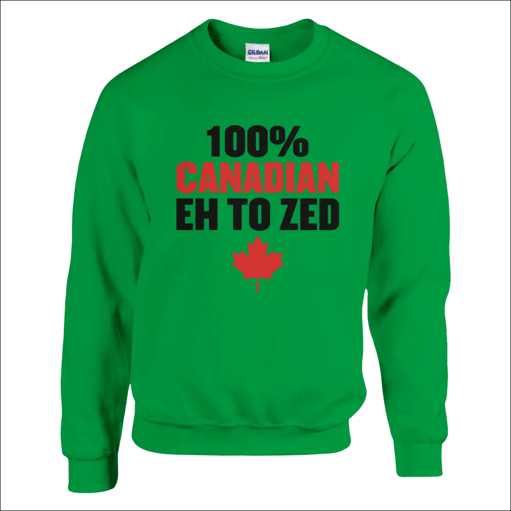 Green Gildan sweatshirt with 100% Canadian Eh to Zed print and red maple leaf