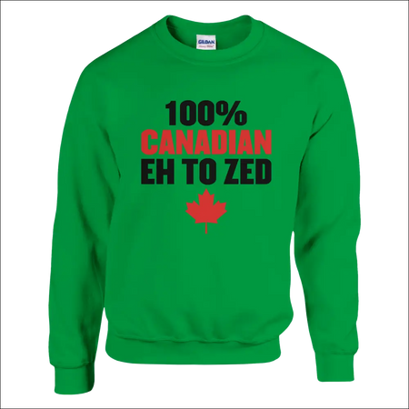 Green Gildan sweatshirt with 100% Canadian Eh to Zed print and red maple leaf