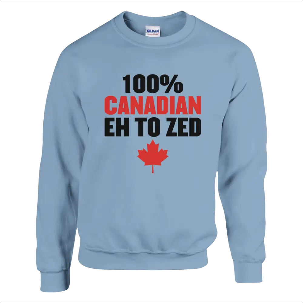 Light blue Gildan sweatshirt with 100% Canadian eh to zed text and red maple leaf