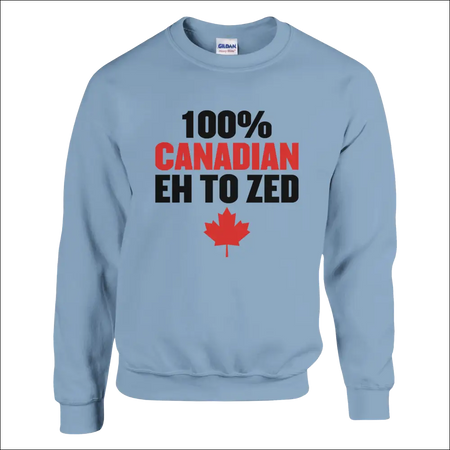 Light blue Gildan sweatshirt with 100% Canadian eh to zed text and red maple leaf